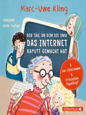 cover image of Der Tag, an dem die Oma das Internet kaputt gemacht hat, Der Ostermann, Prinzessin Popelkopf